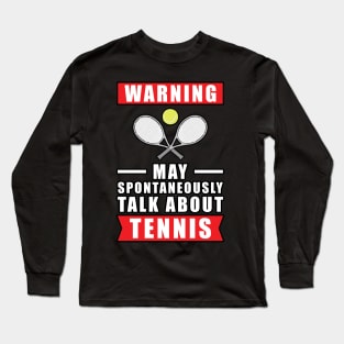 Warning May Spontaneously Talk About Tennis Long Sleeve T-Shirt